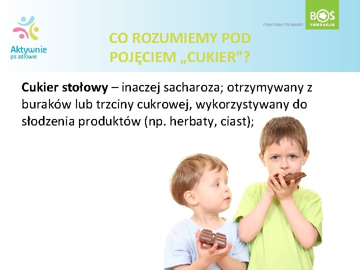 CO ROZUMIEMY POD POJĘCIEM „CUKIER”? Cukier stołowy – inaczej sacharoza; otrzymywany z buraków lub