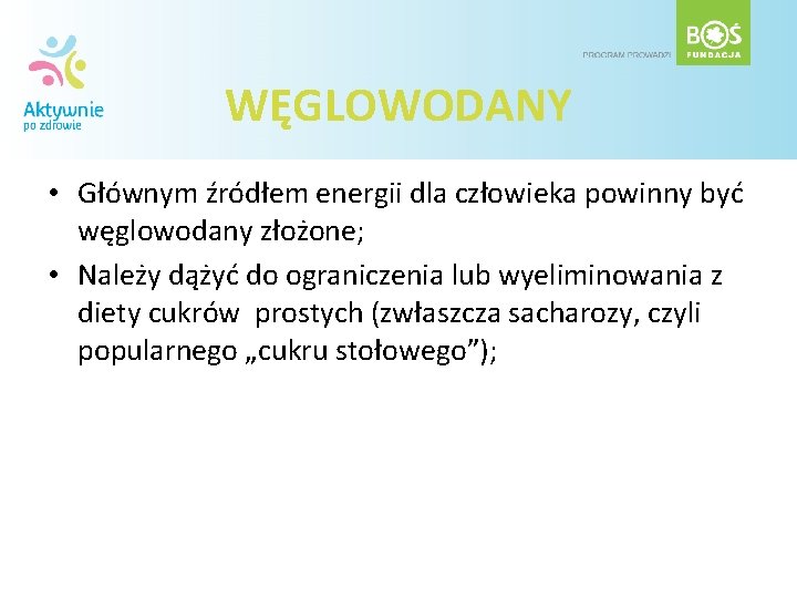 WĘGLOWODANY • Głównym źródłem energii dla człowieka powinny być węglowodany złożone; • Należy dążyć