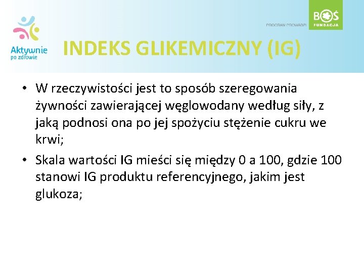 INDEKS GLIKEMICZNY (IG) • W rzeczywistości jest to sposób szeregowania żywności zawierającej węglowodany według