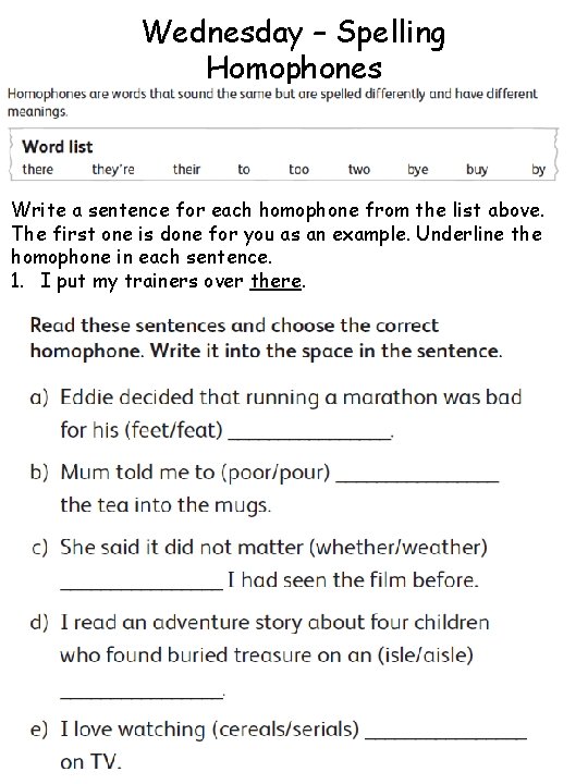 Wednesday – Spelling Homophones Write a sentence for each homophone from the list above.