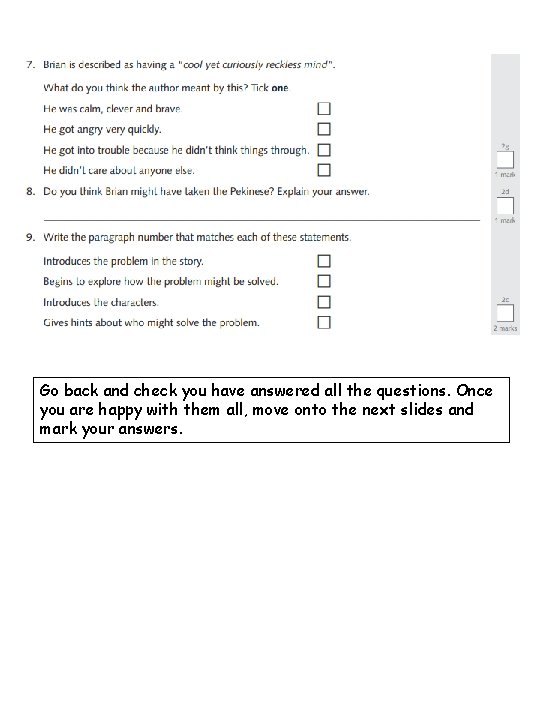 Go back and check you have answered all the questions. Once you are happy