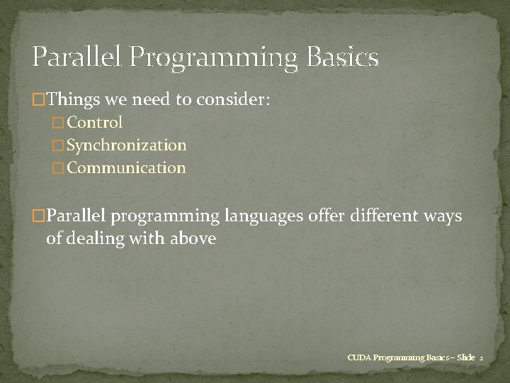 Parallel Programming Basics �Things we need to consider: � Control � Synchronization � Communication