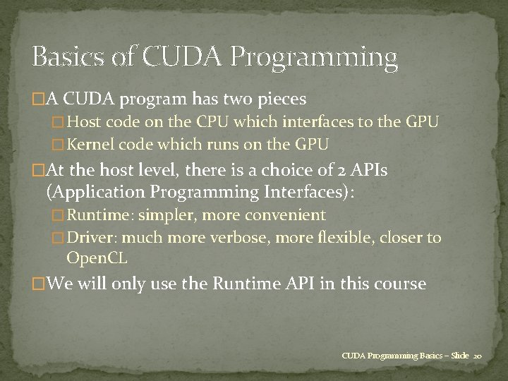 Basics of CUDA Programming �A CUDA program has two pieces � Host code on