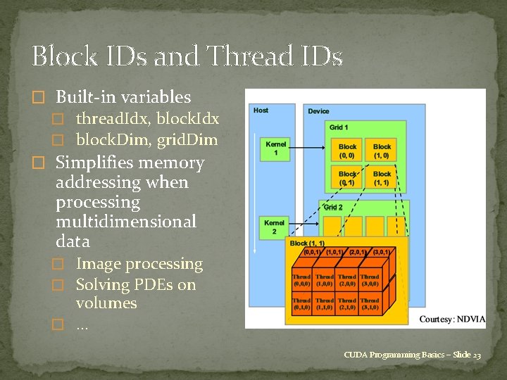 Block IDs and Thread IDs � Built-in variables � thread. Idx, block. Idx �