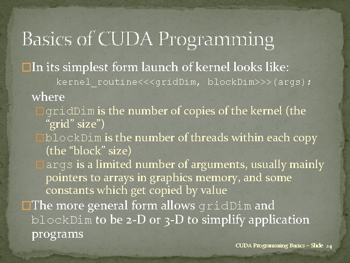 Basics of CUDA Programming �In its simplest form launch of kernel looks like: kernel_routine<<<grid.