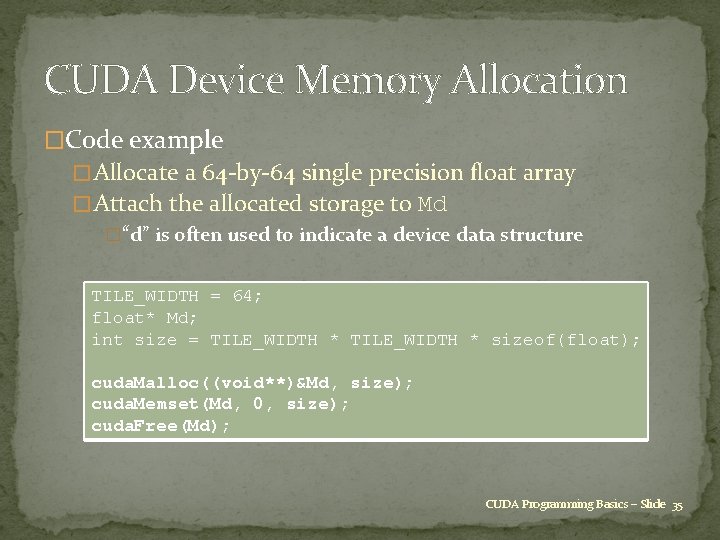 CUDA Device Memory Allocation �Code example � Allocate a 64 -by-64 single precision float