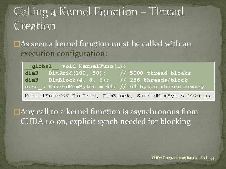 Calling a Kernel Function – Thread Creation �As seen a kernel function must be