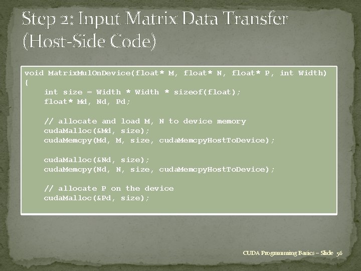 Step 2: Input Matrix Data Transfer (Host-Side Code) void Matrix. Mul. On. Device(float* M,