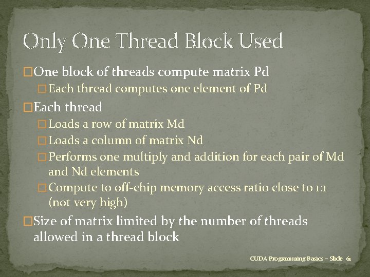 Only One Thread Block Used �One block of threads compute matrix Pd � Each