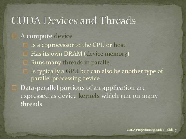 CUDA Devices and Threads � A compute device � Is a coprocessor to the