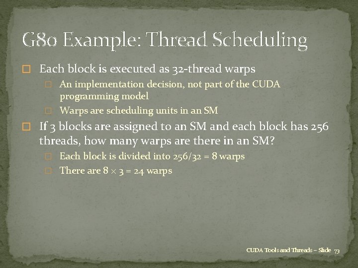 G 80 Example: Thread Scheduling � Each block is executed as 32 -thread warps