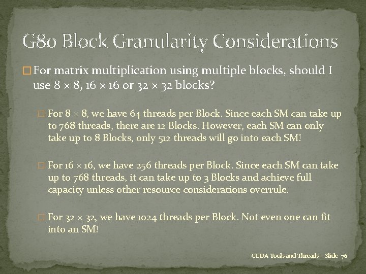 G 80 Block Granularity Considerations � For matrix multiplication using multiple blocks, should I