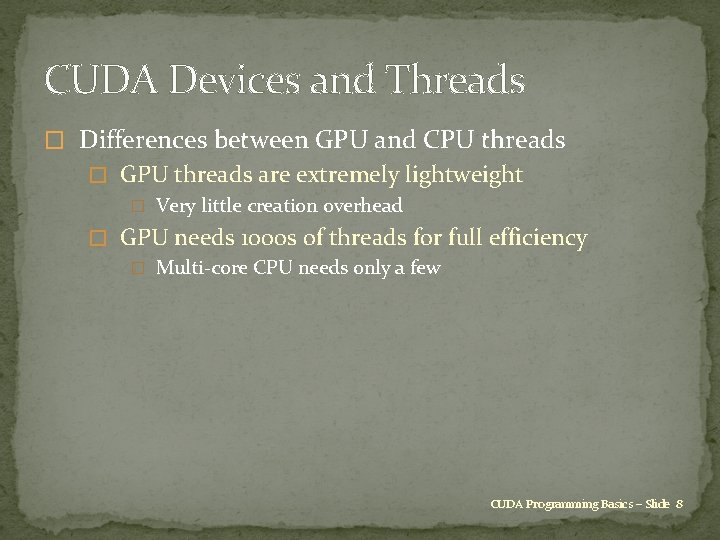 CUDA Devices and Threads � Differences between GPU and CPU threads � GPU threads