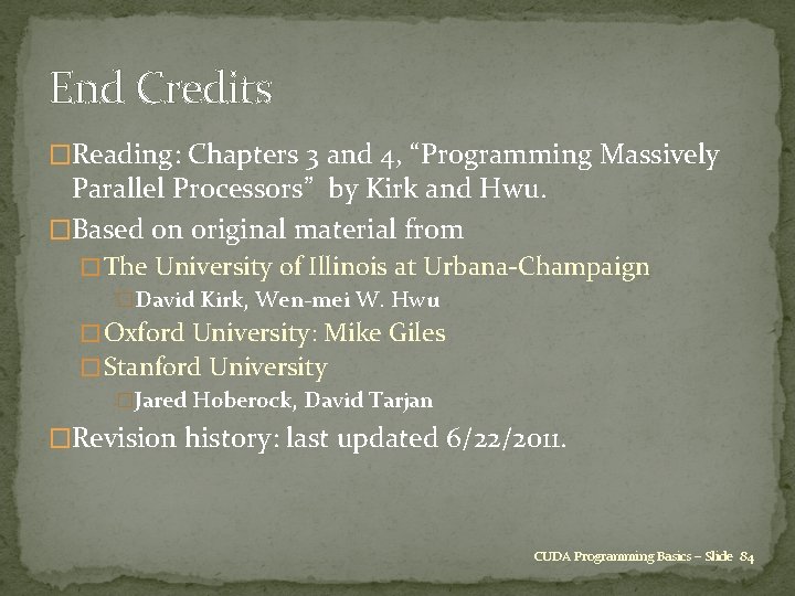 End Credits �Reading: Chapters 3 and 4, “Programming Massively Parallel Processors” by Kirk and