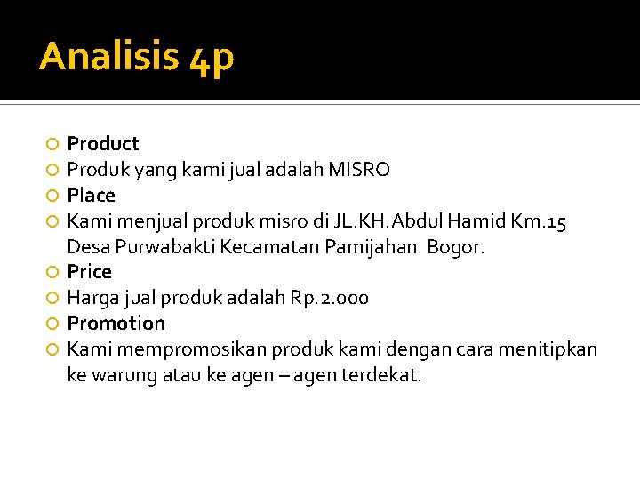 Analisis 4 p Product Produk yang kami jual adalah MISRO Place Kami menjual produk