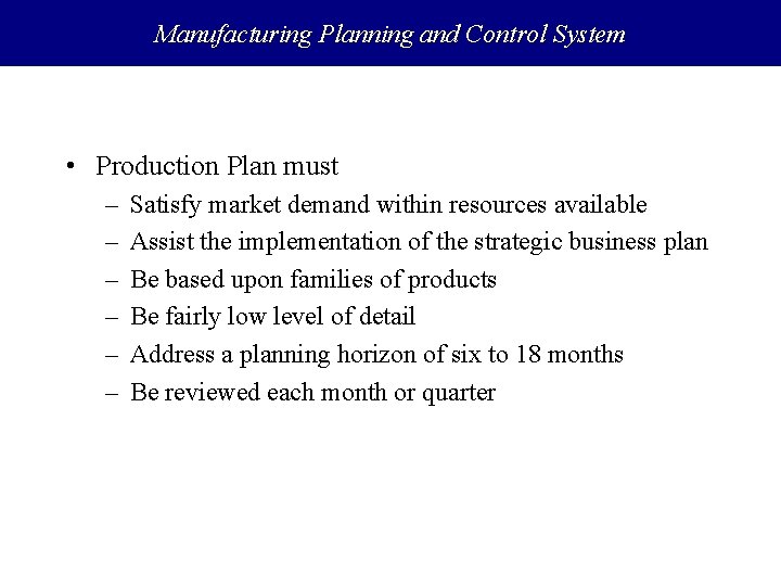 Manufacturing Planning and Control System • Production Plan must – – – Satisfy market