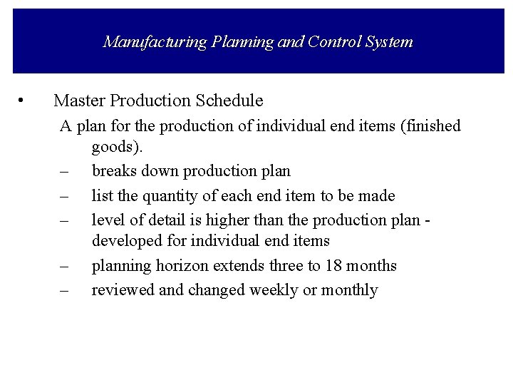 Manufacturing Planning and Control System • Master Production Schedule A plan for the production