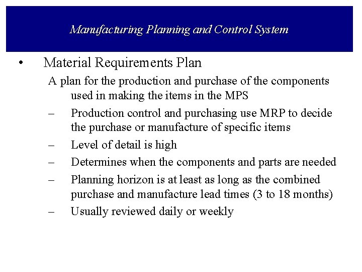 Manufacturing Planning and Control System • Material Requirements Plan A plan for the production