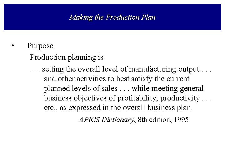 Making the Production Plan • Purpose Production planning is. . . setting the overall