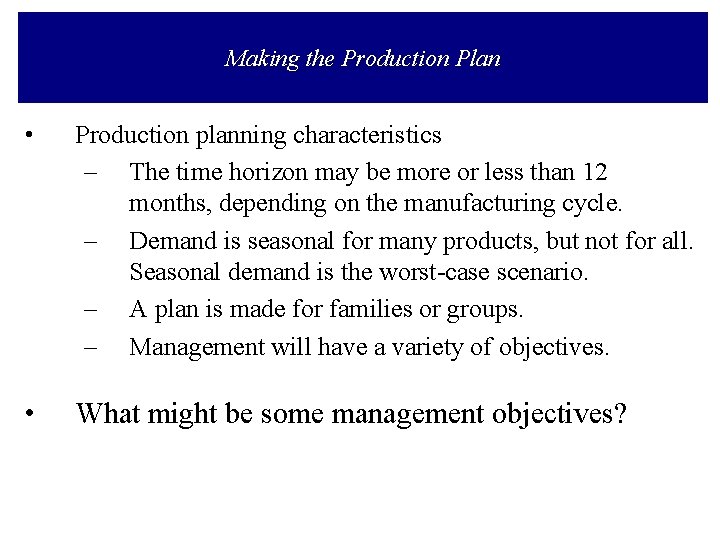 Making the Production Plan • Production planning characteristics – The time horizon may be