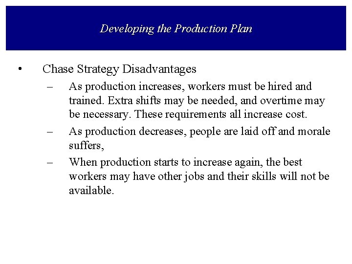 Developing the Production Plan • Chase Strategy Disadvantages – – – As production increases,