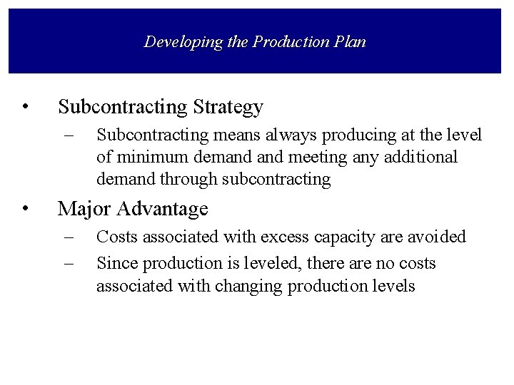 Developing the Production Plan • Subcontracting Strategy – • Subcontracting means always producing at