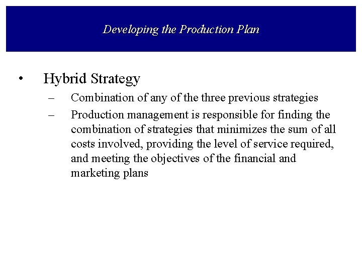 Developing the Production Plan • Hybrid Strategy – – Combination of any of the