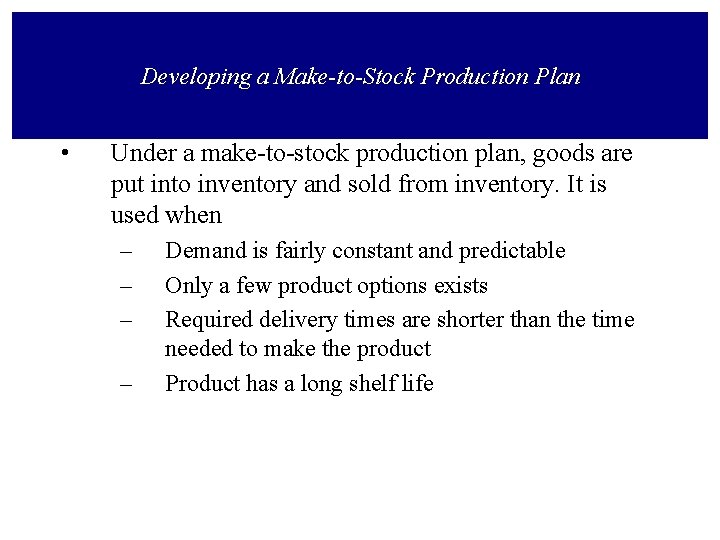Developing a Make-to-Stock Production Plan • Under a make-to-stock production plan, goods are put