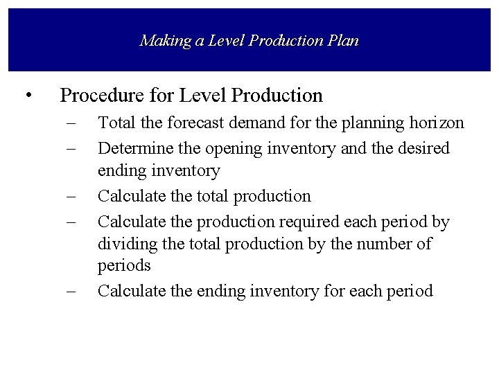 Making a Level Production Plan • Procedure for Level Production – – – Total