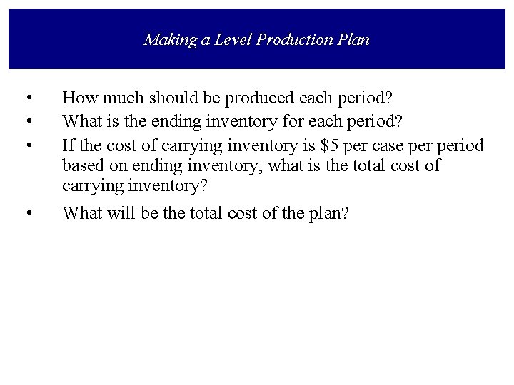 Making a Level Production Plan • • • How much should be produced each