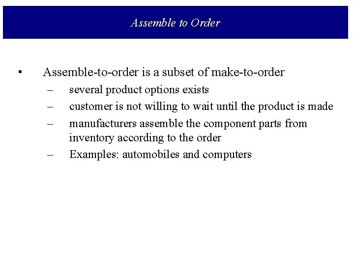 Assemble to Order • Assemble-to-order is a subset of make-to-order – – several product