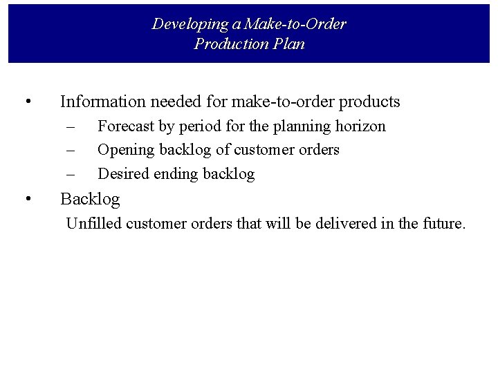 Developing a Make-to-Order Production Plan • Information needed for make-to-order products – – –