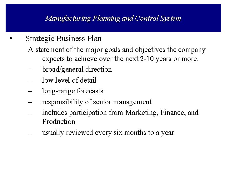 Manufacturing Planning and Control System • Strategic Business Plan A statement of the major