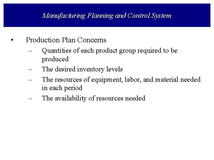 Manufacturing Planning and Control System • Production Plan Concerns – – Quantities of each