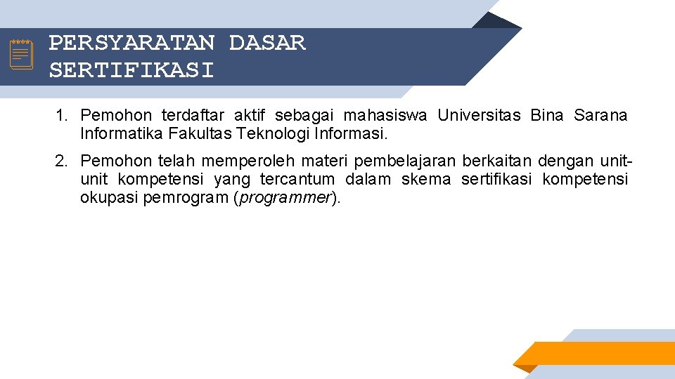 PERSYARATAN DASAR SERTIFIKASI 1. Pemohon terdaftar aktif sebagai mahasiswa Universitas Bina Sarana Informatika Fakultas