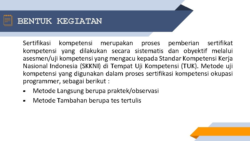 BENTUK KEGIATAN Sertifikasi kompetensi merupakan proses pemberian sertifikat kompetensi yang dilakukan secara sistematis dan