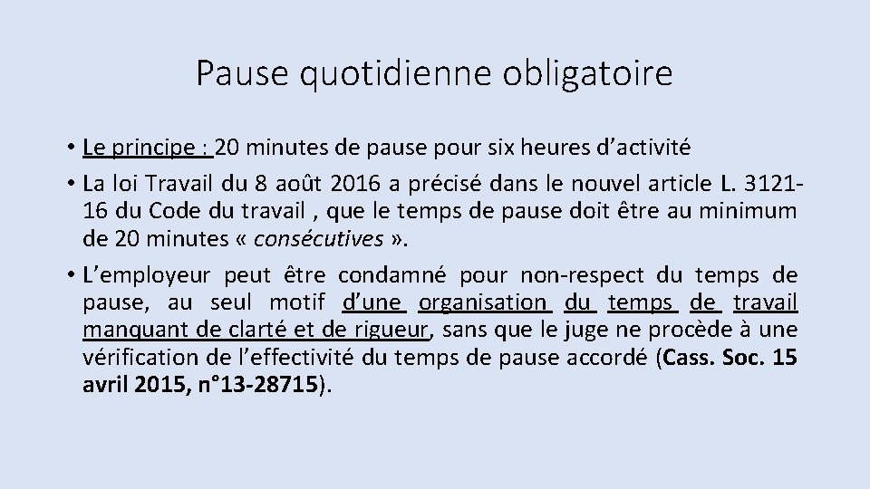 Pause quotidienne obligatoire • Le principe : 20 minutes de pause pour six heures Pause quotidienne obligatoire • Le principe : 20 minutes de pause pour six heures