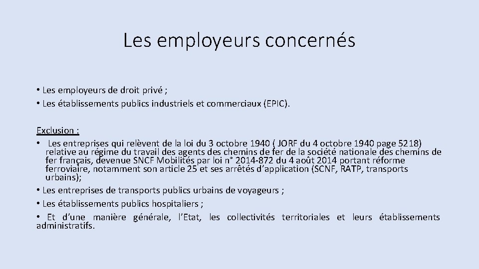 Les employeurs concernés • Les employeurs de droit privé ; • Les établissements publics