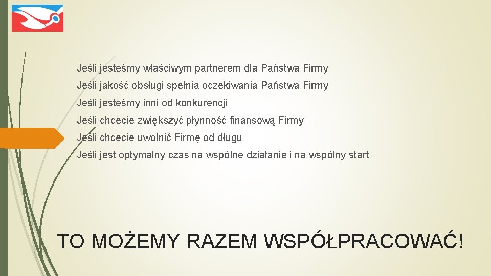 Jeśli jesteśmy właściwym partnerem dla Państwa Firmy Jeśli jakość obsługi spełnia oczekiwania Państwa Firmy