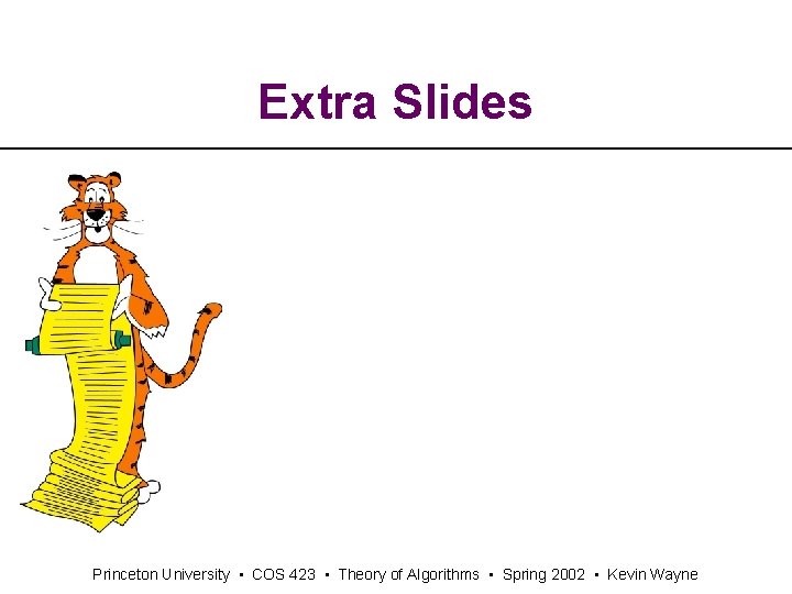 Extra Slides Princeton University • COS 423 • Theory of Algorithms • Spring 2002