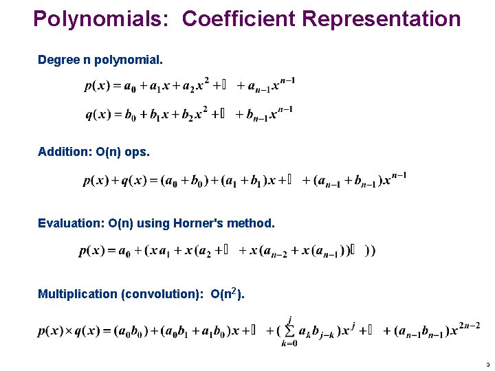 Polynomials: Coefficient Representation Degree n polynomial. Addition: O(n) ops. Evaluation: O(n) using Horner's method.