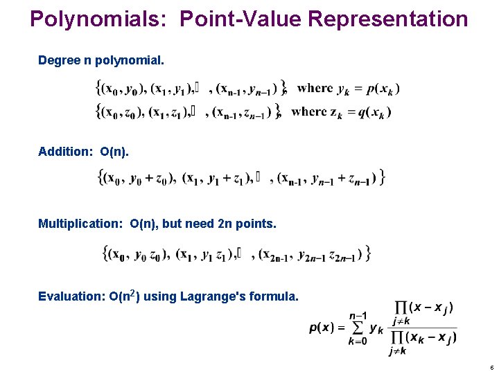 Polynomials: Point-Value Representation Degree n polynomial. Addition: O(n). Multiplication: O(n), but need 2 n