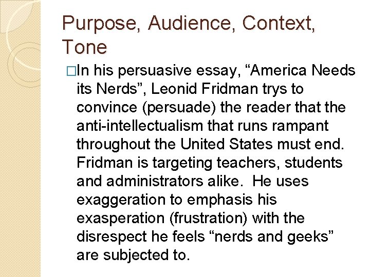 Purpose, Audience, Context, Tone �In his persuasive essay, “America Needs its Nerds”, Leonid Fridman