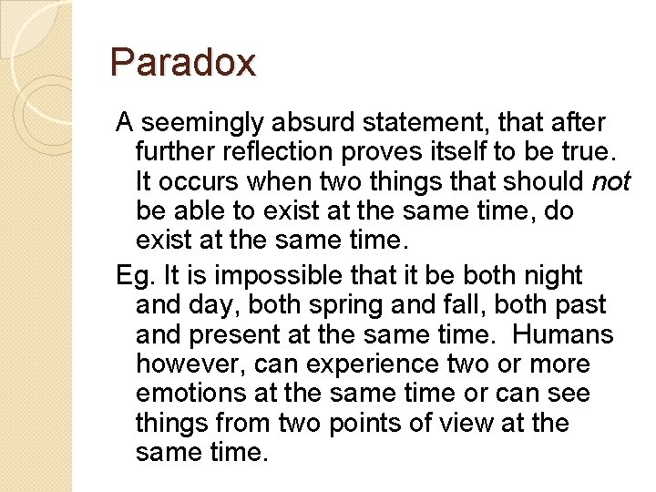 Paradox A seemingly absurd statement, that after further reflection proves itself to be true.