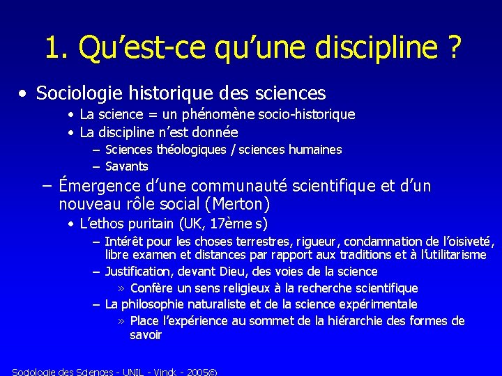 1. Qu’est-ce qu’une discipline ? • Sociologie historique des sciences • La science =