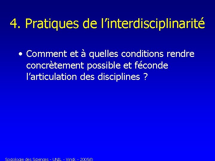 4. Pratiques de l’interdisciplinarité • Comment et à quelles conditions rendre concrètement possible et