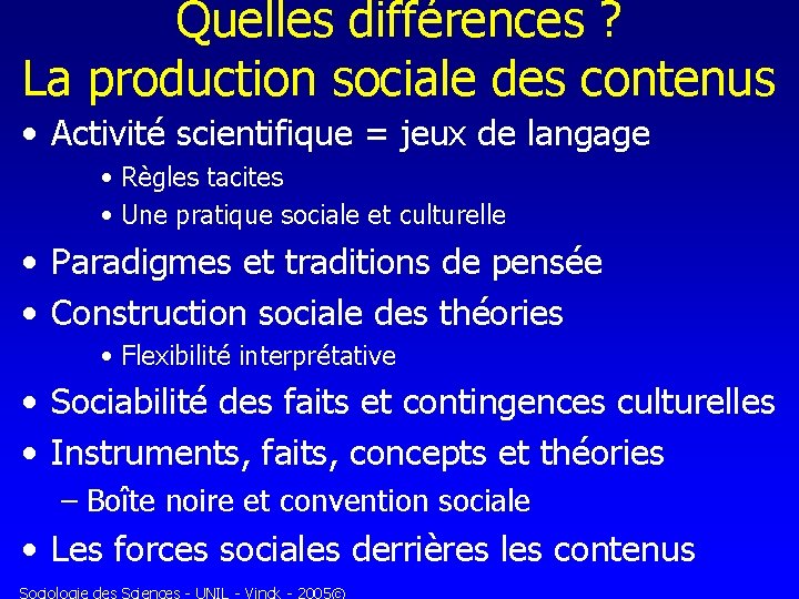 Quelles différences ? La production sociale des contenus • Activité scientifique = jeux de