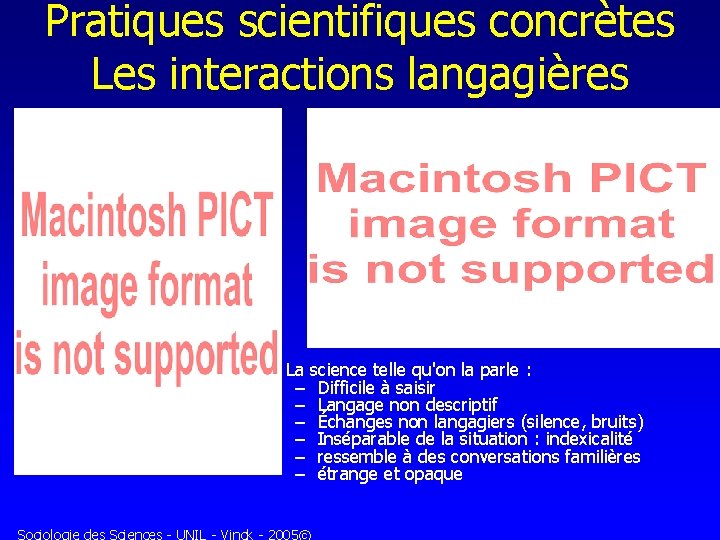 Pratiques scientifiques concrètes Les interactions langagières La science telle qu'on la parle : –