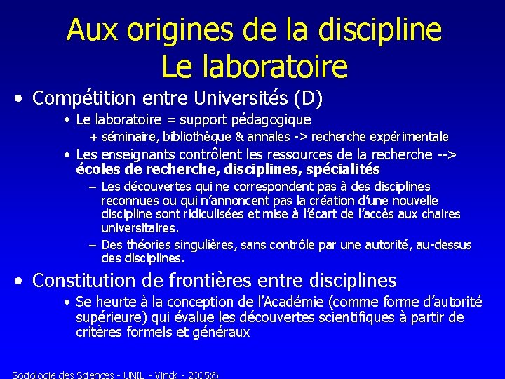 Aux origines de la discipline Le laboratoire • Compétition entre Universités (D) • Le