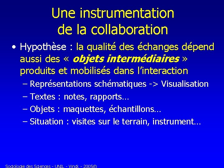 Une instrumentation de la collaboration • Hypothèse : la qualité des échanges dépend aussi